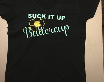 Suck It Up Buttercup Ladies V-neck Tshirt