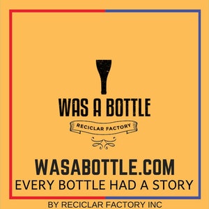 May include: A square graphic with a yellow background, red and blue borders, and the text "WAS A BOTTLE" in black. Below is "RECICLAR FACTORY" and "WASABOTTLE.COM". The text "EVERY BOTTLE HAD A STORY" is also present.