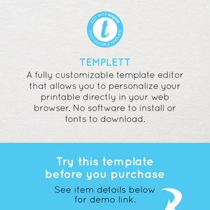 May include: A blue and white logo with the text "EDIT WITH templett FULLY EDITABLE TEMPLATE" and the letter "t" in the center. The text "TEMPLETT" is below the logo. The text "A fully customizable template editor that allows you to personalize your printable directly in your web browser. No software to install or fonts to download." is below the logo. The text "Try this template before you purchase See item details below for demo link." is below the text. A blue right arrow is pointing to the right.