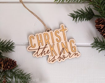 Christ the King is Born Christmas Ornament - Nativity Baby Jesus Mary Joseph Christian Religious God The Reason for the Season Wood Gift