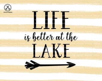 Life Is Better At The Lake svg - House svg - Home svg - Lake svg - svg dxf eps png cut file - silhouette - cricut - cutting machine