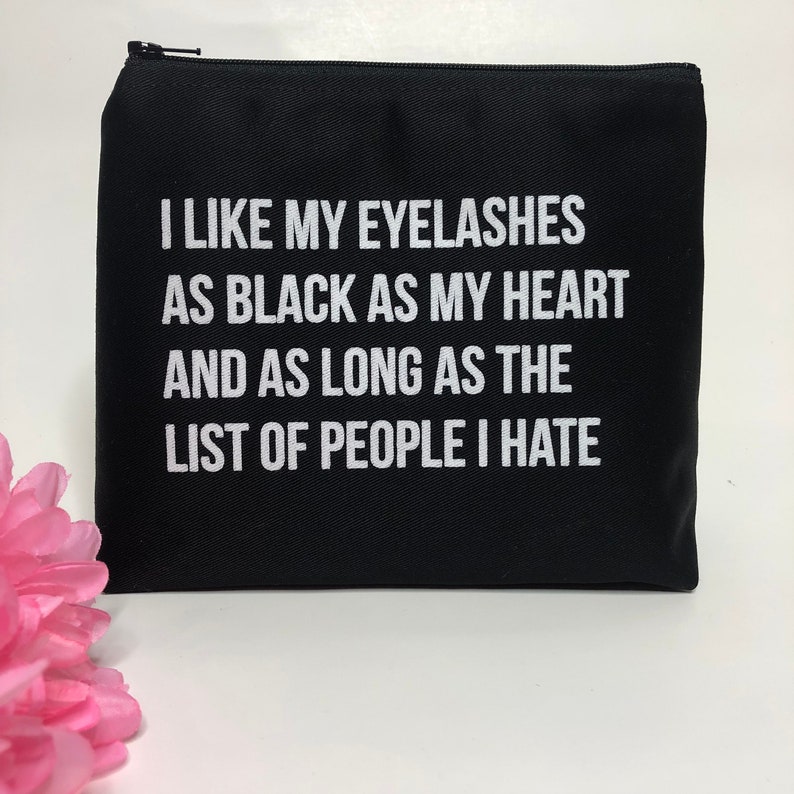 I Like My Eyelashes As Black As My Heart And As Long As The List Of People I Hate Makeup Bag / Funny / Quote / Gift / Sister / Girlfriend image 5