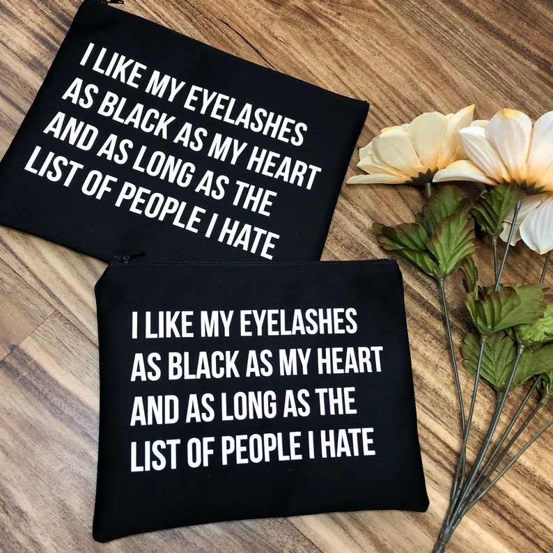 I Like My Eyelashes As Black As My Heart And As Long As The List Of People I Hate Makeup Bag / Funny / Quote / Gift / Sister / Girlfriend image 2