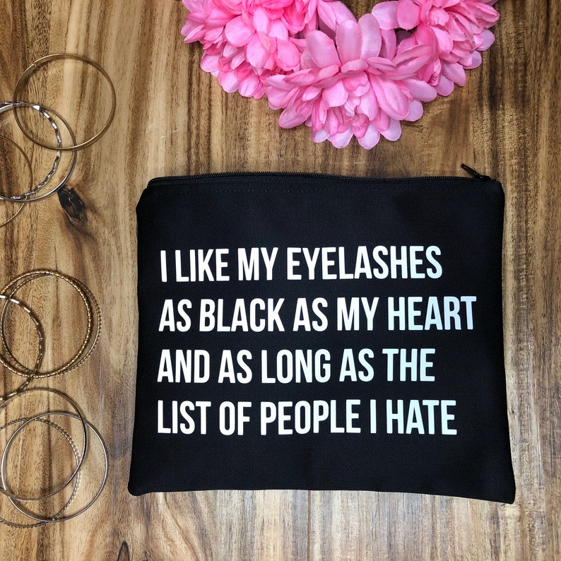 I Like My Eyelashes As Black As My Heart And As Long As The List Of People I Hate Makeup Bag / Funny / Quote / Gift / Sister / Girlfriend image 3
