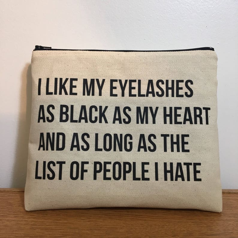 I Like My Eyelashes As Black As My Heart And As Long As The List Of People I Hate Makeup Bag / Funny / Quote / Gift / Sister / Girlfriend image 6