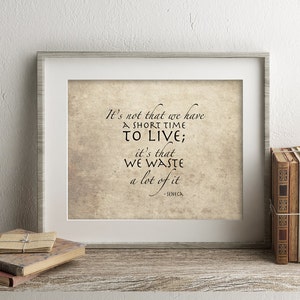 Seneca quote Man cave wall art Motivational print Life quote Manly decor A short time to live quote Quote printable The shortness of life