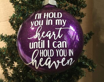 I'll hold you in my heart until i can hold you in heaven Glittered Ornament 4"  **Multiple Glitter Opt Available*