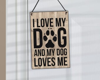 Dog Sign-Gift For Dog Lovers- I Love My Dog And My Dog Loves Me-Dog Lovers Gift-Handmade Wooden Dog Plaque-157