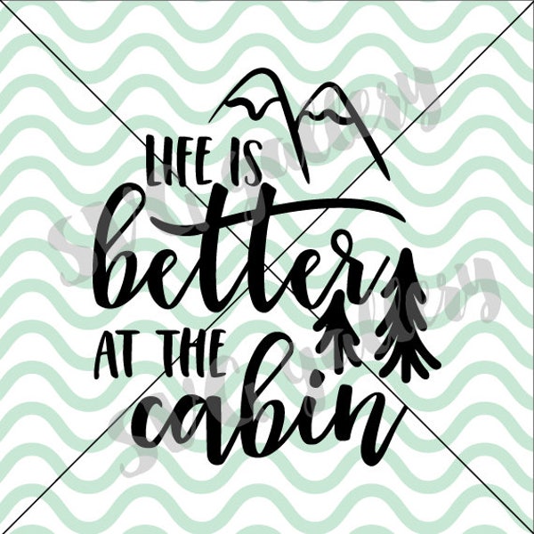 Life is better at the cabin SVG, cabin SVG, summer svg, cabin life svg, wood svg, vacation svg, tree svg Digital cut file, commercial use OK