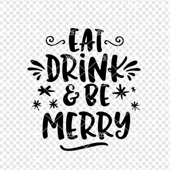 Christmas Svgeat Drink And Be Merry Svg Digital Cut File Etsy