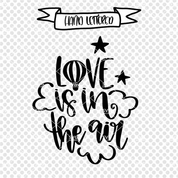 Love Is In The Air Svg Valentine S Svg Love Svg Hot Air Etsy