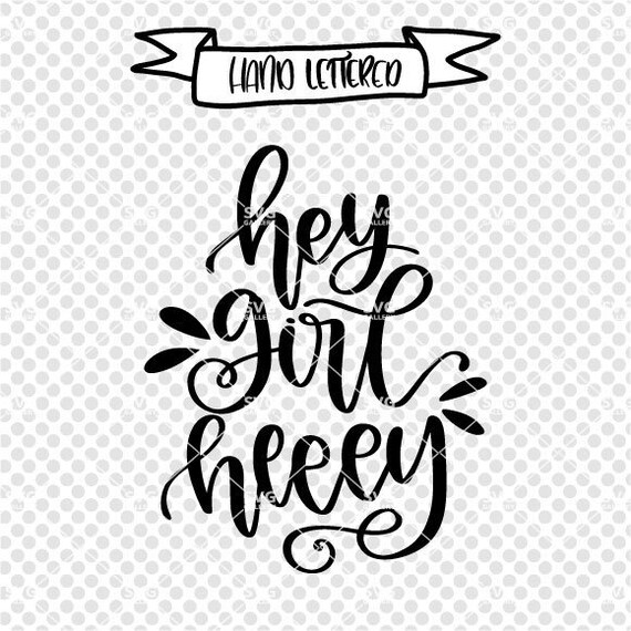 Download Hey Girl Hey Svg Hey Girl Svg Girl Svg Girly Svg Funny Etsy