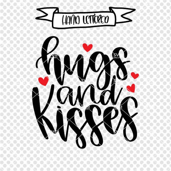 Hugs And Kisses Svg Valentine S Day Svg Kiss Svg Hug Etsy