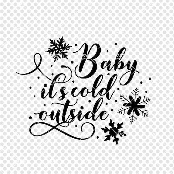 Christmas Svg Baby It S Cold Outside Svg Digital Cut Etsy