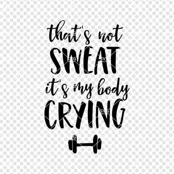 Fitness Svg Gym Svg That S Not Sweat It S My Body Etsy