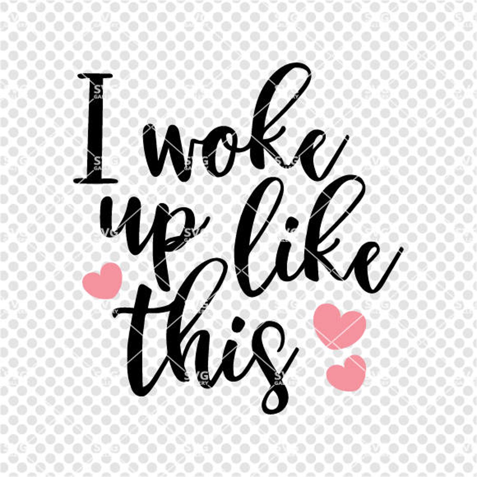 I Woke Up Like This SVG Digital Cut File Morning Svg Heart Etsy
