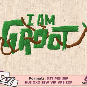 May include: Embroidered design of the phrase "I AM GROOT" with a vine wrapping around the letters. The letters are green and the vine is brown. The design is on a beige fabric background. The text "Formats: DST PES JEF HUS XXX SEW VIP VP3 EXP" and "6 Sizes" is below the design.
