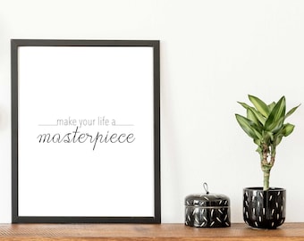 Make Your Life A Masterpiece – Black & White Quote Print