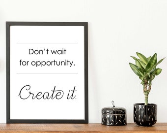 Don’t Wait for Opportunity – Black & White Quote Print