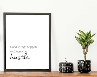 Good Things Happen To Those Who Hustle – Black & White Quote Print