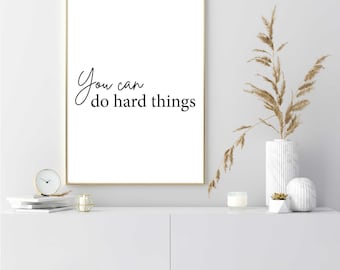 You Can Do Hard Things – Black & White Quote Print