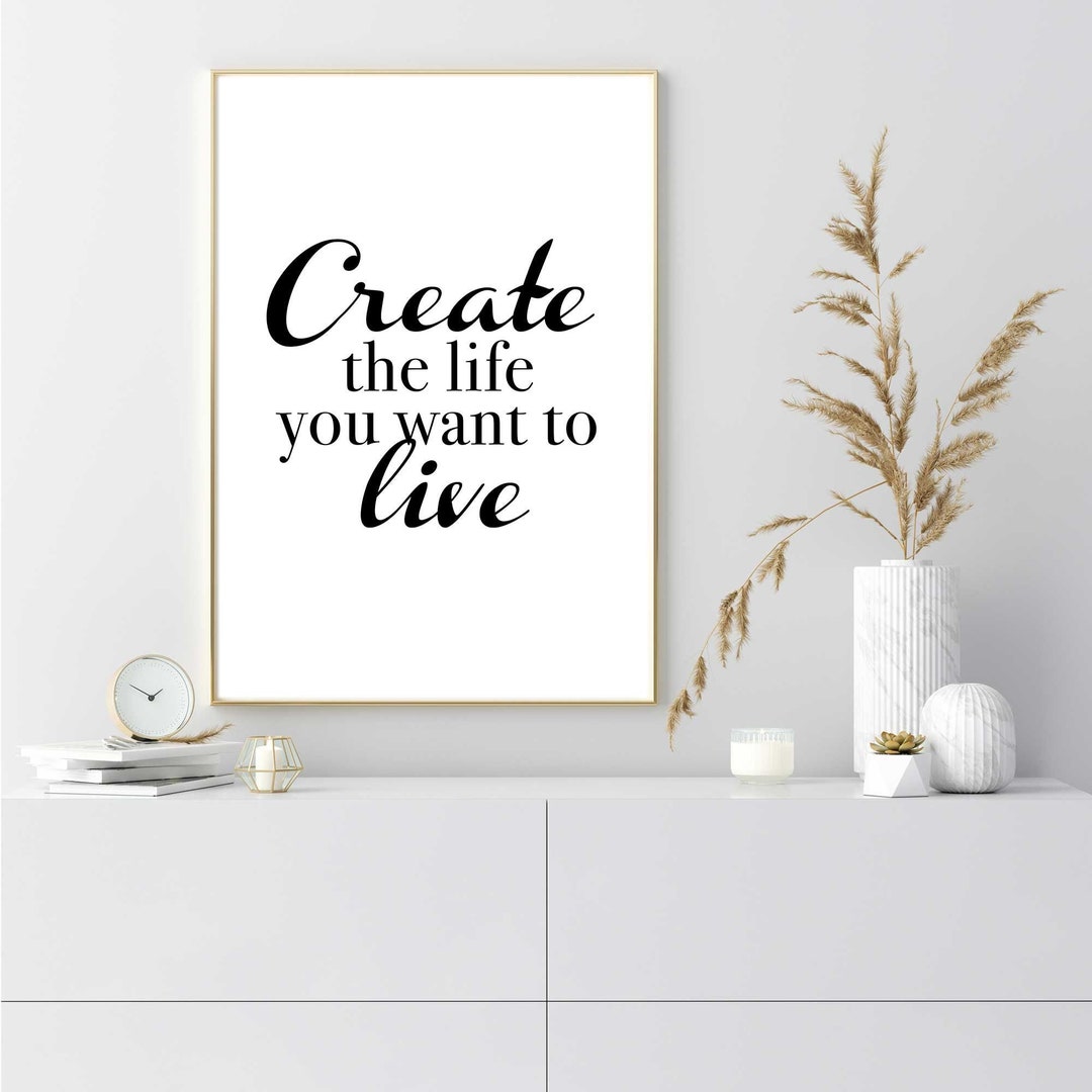 Create the Life You Want to Live Print 