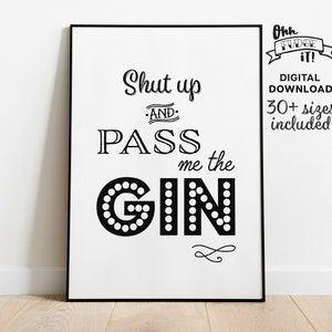 Shut Up And Pass Me The Gin Cynical Printable Poster, Sarcastic Wall Art Decor, Funny Alcohol Poster