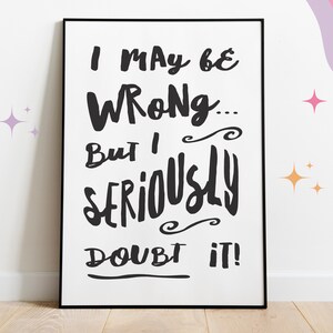 I May Be Wrong Sarcastic Poster Print, Cynical Wall Art Decor