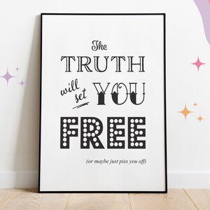 The Truth Will Set You Free Cynical Poster, Sarcastic Wall Art Decor