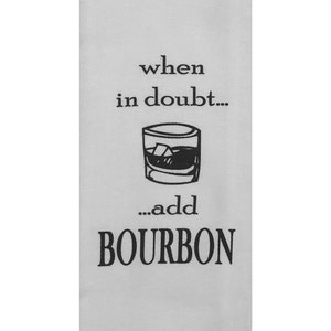 When In Doubt Add Bourbon Tea Towel