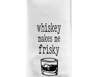 Whiskey Makes Me Frisky Tea Towel