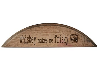 Whiskey Makes Me Frisky Barrel Head Shelf Sitter Sign