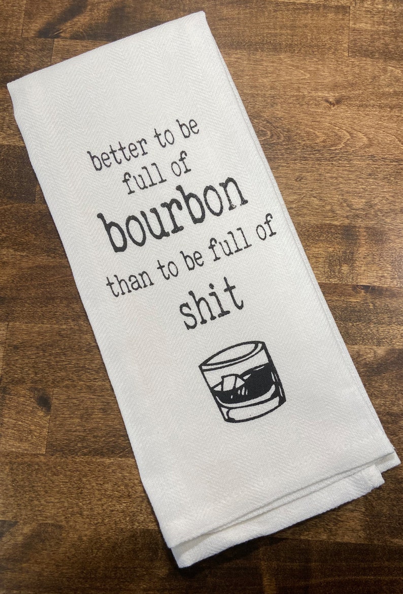Better To Be Full Of Bourbon Tea Towel image 2