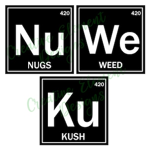 May include: Three black and white squares with the text "Nu 420 NUGS", "We 420 WEED", and "Ku 420 KUSH" in white letters.