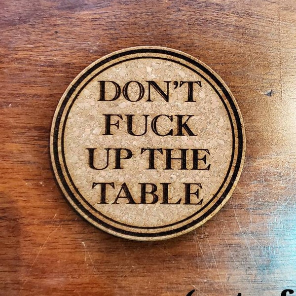Don't Fuck Up The Table, Set of 4 Cork Coasters, Party Drink Coasters, Funny, Don't Mess Up The Table, Custom, Laser Engraved