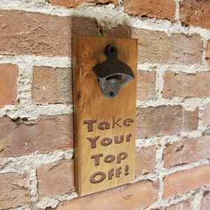 MAGNETIC Bottle Opener - Wall Mounted Bottle Opener - Take Your Top Off - Laser Engraved