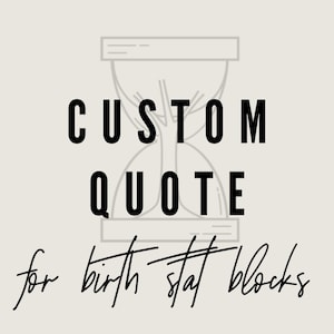 May include: Black and white graphic design with an hourglass and the text "CUSTOM QUOTE for birth stat blocks".