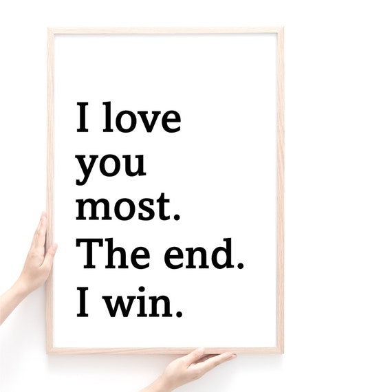 I Love You Most The End I Win Quote Print Wall Art Poster
