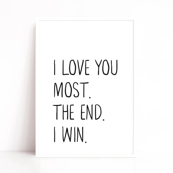 I Love You Most The End I Win Quote Print Wall Art Poster