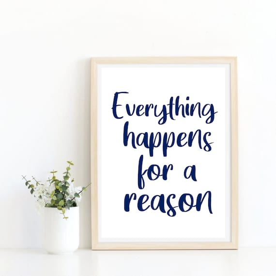 Inspirational Quote Print, Everything Happens For A Reason Quote