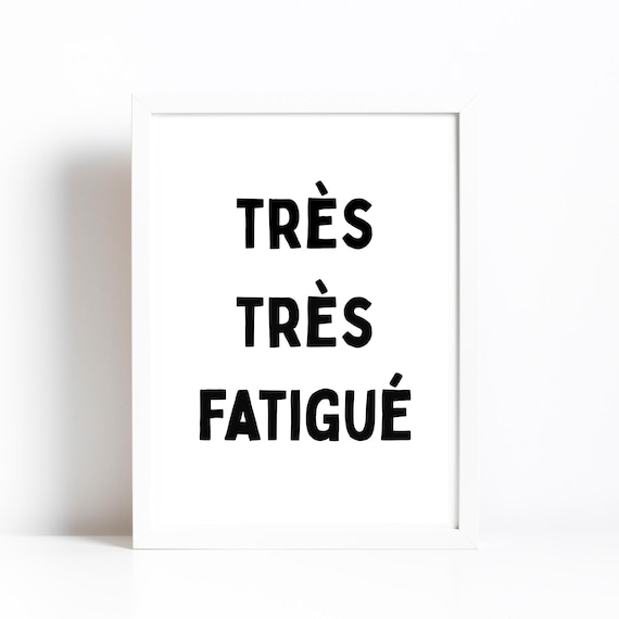 Tres Tres Fatigue French Quote Bedroom Print