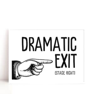 May include: Black and white printable sign with the text "Dramatic Exit (Stage Right)" and a pointing hand.