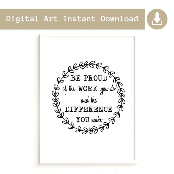 Be Proud, Digital Download, Teacher Gift, Nurse Gift, Instant Download, Office Decor, Office Art, Thank you Gift, Leaving Gift, New Job Gift