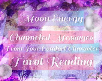 Moon Energy Channeled Messages From Your Comfort Character Tarot Reading