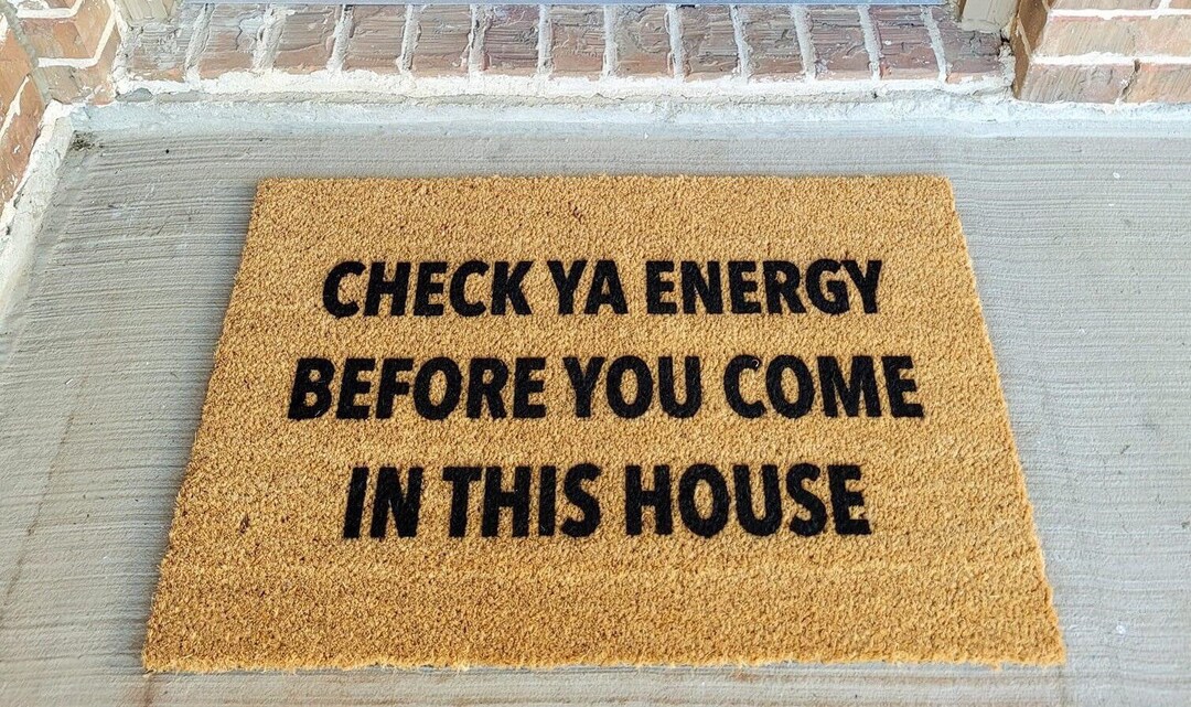 Check Ya Energy Doormat Check Your Energy Before You Come In This House