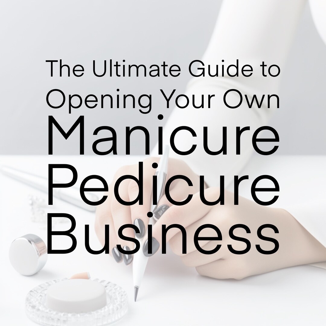 Guide to Opening Manicure and Pedicure Business, How to Startup