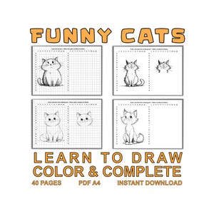May include: A white background features the text "FUNNY CATS" in orange letters. Below are four black and white cat drawings with grid backgrounds. The text "LEARN TO DRAW COLOR & COMPLETE" is below the drawings. The text "40 PAGES PDF A4 INSTANT DOWNLOAD" is at the bottom.