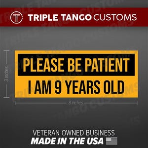Please Be Patient I Am 9 Years Old Funny Vinyl Decal Sticker