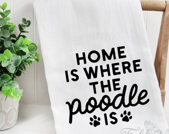 Flour Sack Kitchen Tea Towel - Home Is Where The Poodle Is - Puppy - Dog - Golden - Doodle - Hand Towel - Dish - Cotton - Gift - Kitchen