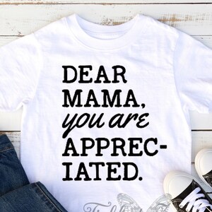 Dear Mama You Are Appreciated - Baby Bodysuit, Toddler, Youth, Adult Shirt - Hip Hop - Rap - R&B - 90's - 1990 - Music - Mother's Day - Love